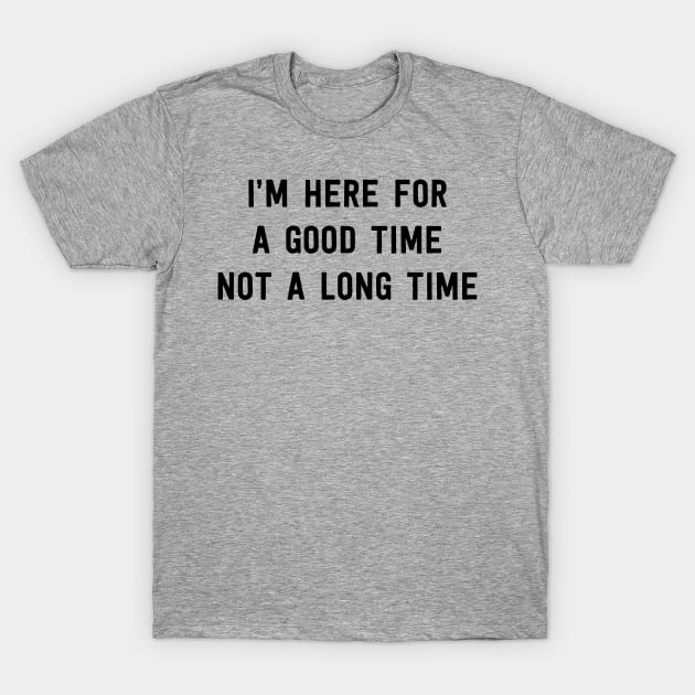 Here for good time T-Shirt by Blister